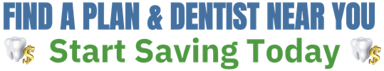 CLICK HERE ... TO FIND A DENTIST & PLAN ... NEAR YOU!